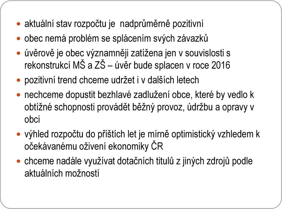 bezhlavé zadlužení obce, které by vedlo k obtížné schopnosti provádět běžný provoz, údržbu a opravy v obci výhled rozpočtu do příštích let