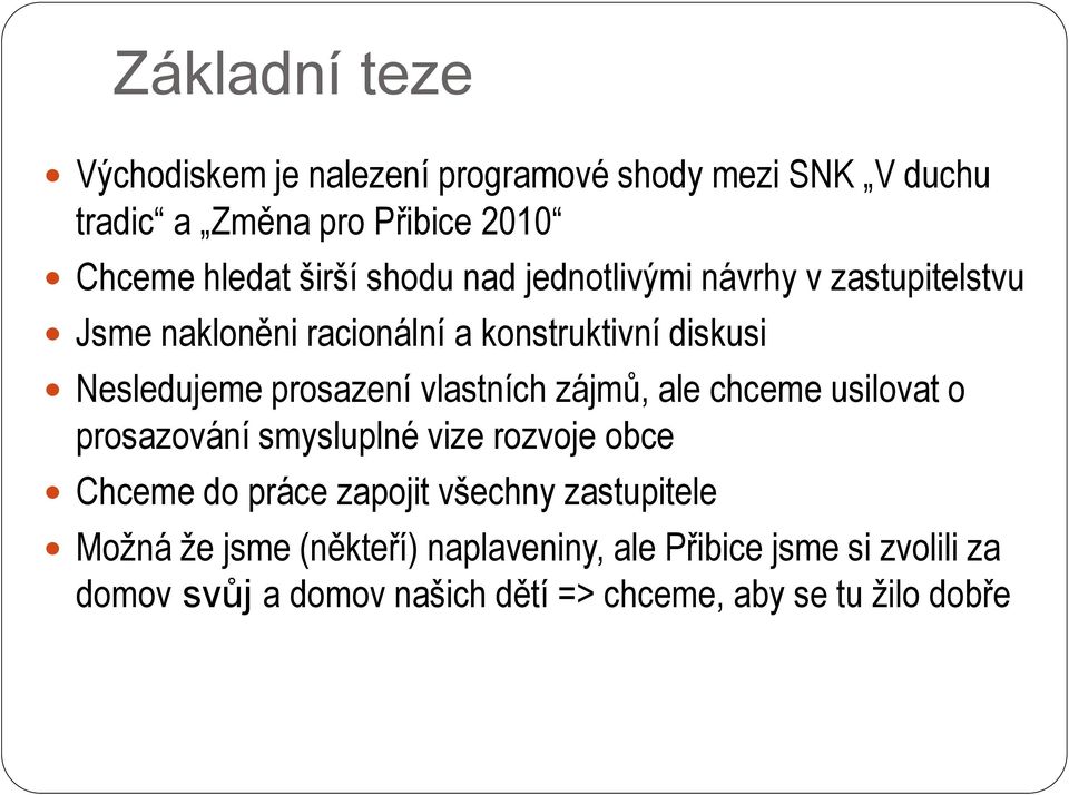 vlastních zájmů, ale chceme usilovat o prosazování smysluplné vize rozvoje obce Chceme do práce zapojit všechny zastupitele