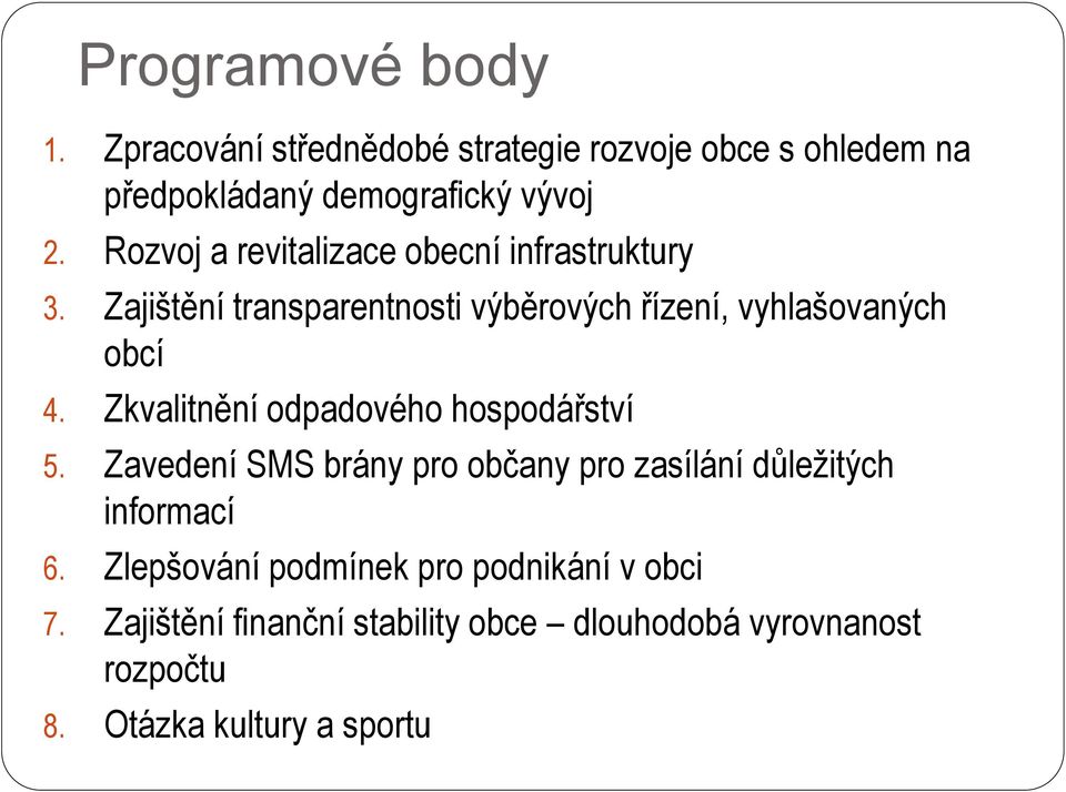 Zkvalitnění odpadového hospodářství 5. Zavedení SMS brány pro občany pro zasílání důležitých informací 6.