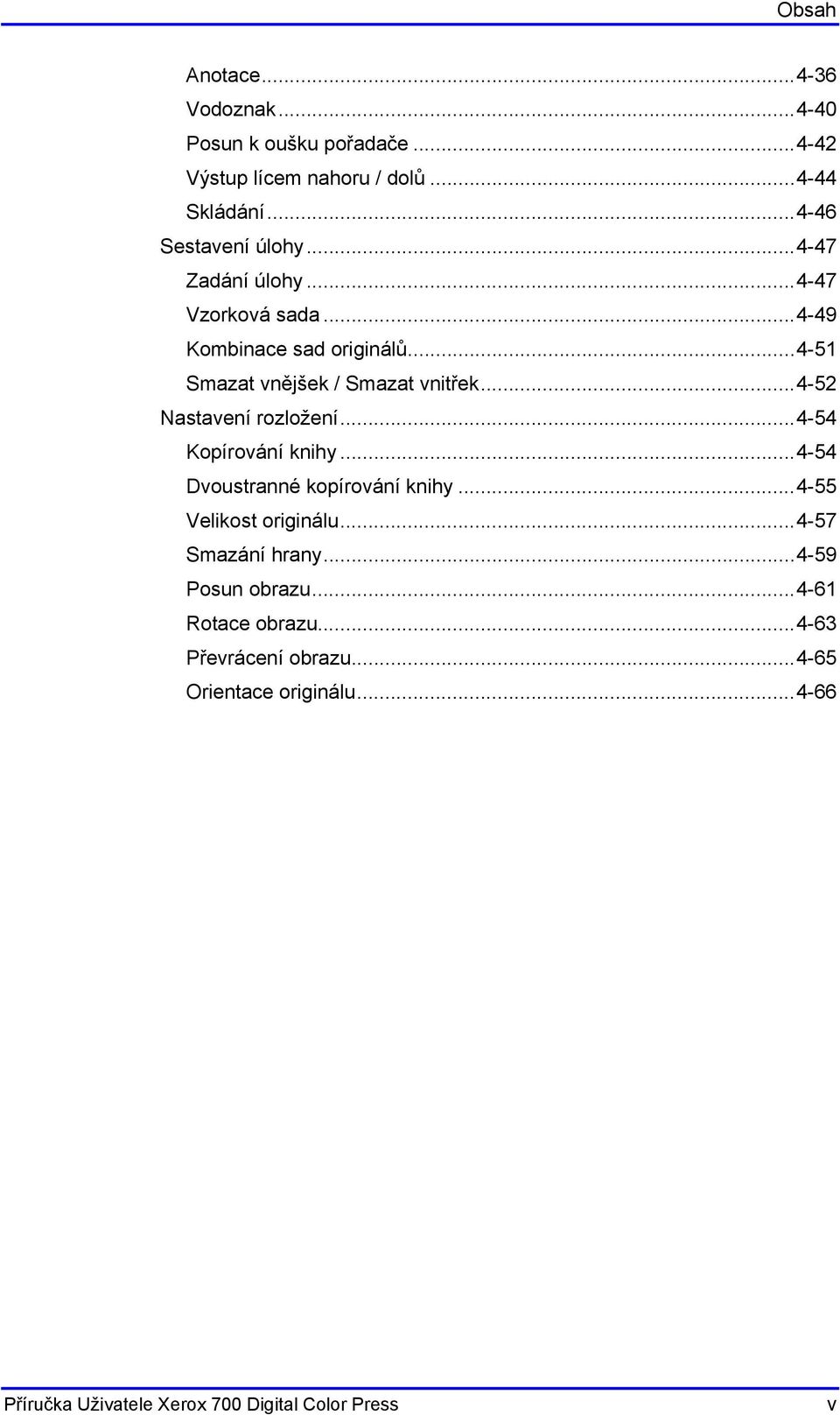 ..4-52 Nastavení rozložení...4-54 Kopírování knihy...4-54 Dvoustranné kopírování knihy...4-55 Velikost originálu...4-57 Smazání hrany.