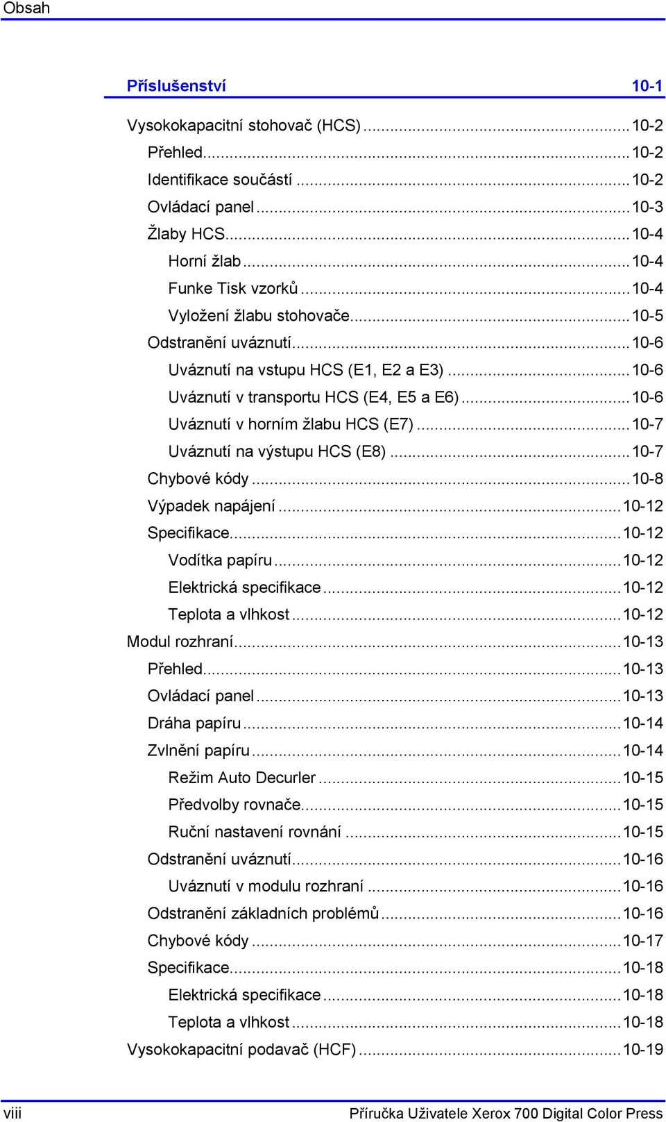 ..10-7 Uváznutí na výstupu HCS (E8)...10-7 Chybové kódy...10-8 Výpadek napájení...10-12 Specifikace...10-12 Vodítka papíru...10-12 Elektrická specifikace...10-12 Teplota a vlhkost.