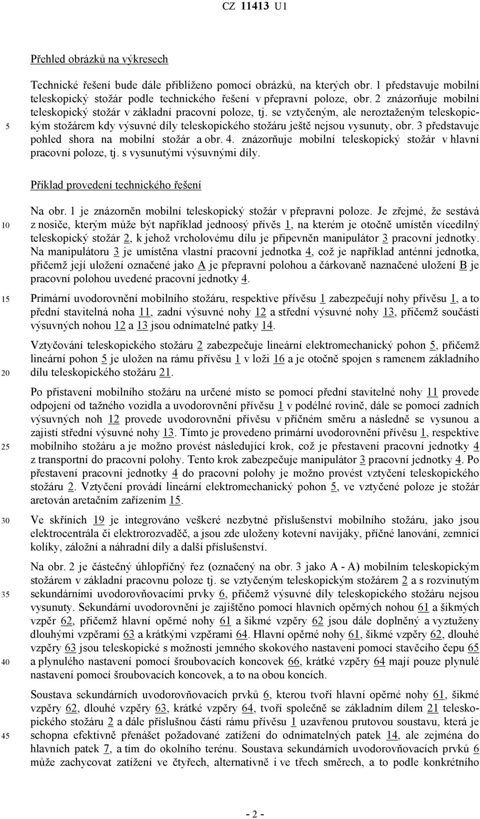 3 představuje pohled shora na mobilní stožár a obr. 4. znázorňuje mobilní teleskopický stožár v hlavní pracovní poloze, tj. s vysunutými výsuvnými díly.