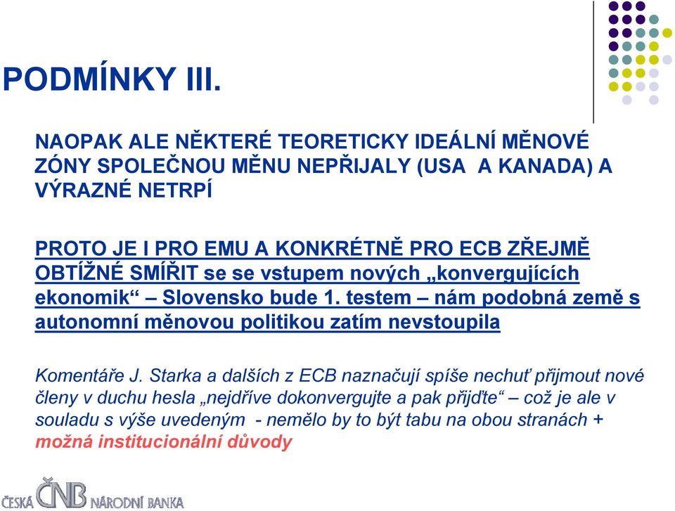 PRO ECB ZŘEJMĚ OBTÍŽNÉ SMÍŘIT se se vstupem nových konvergujících ekonomik Slovensko bude 1.