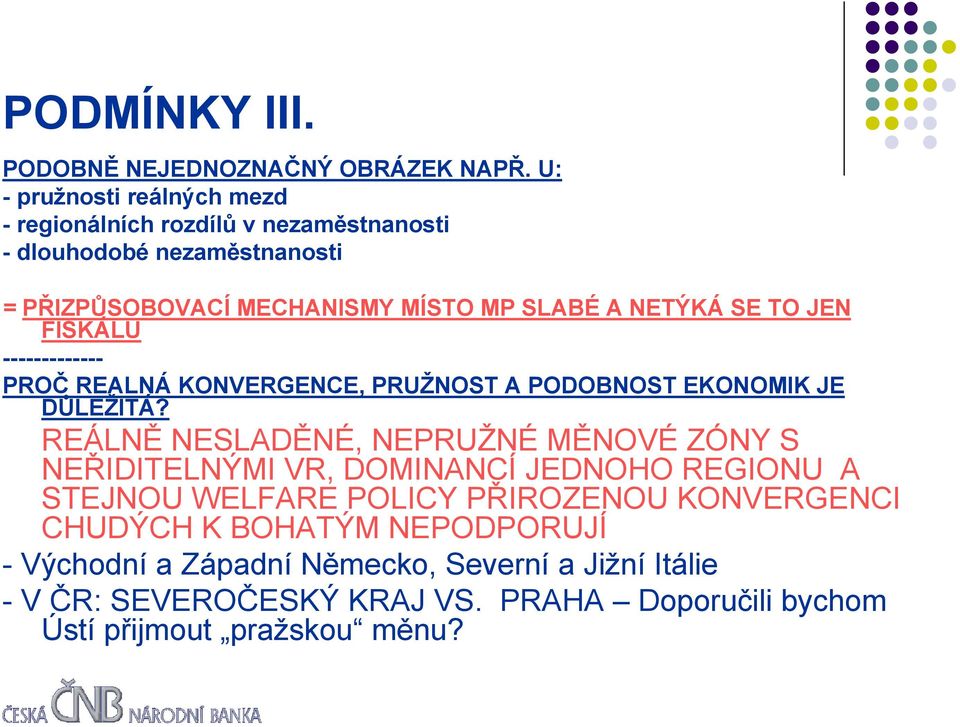 NETÝKÁ SE TO JEN FISKÁLU ------------- PROČ REALNÁ KONVERGENCE, PRUŽNOST A PODOBNOST EKONOMIK JE DŮLEŽITÁ?