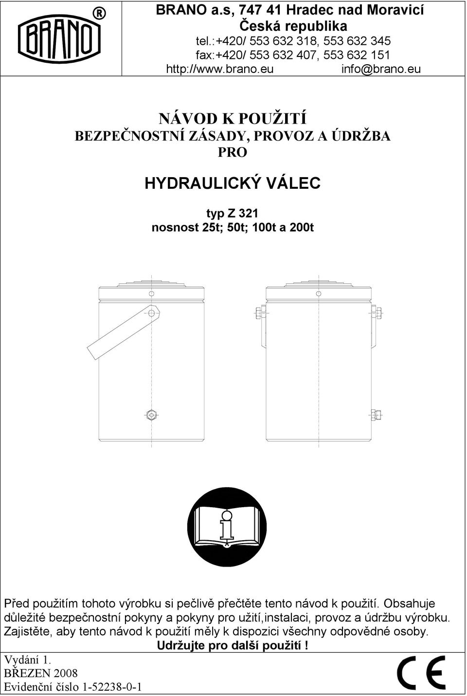 eu NÁVOD K POUŽITÍ BEZPEČNOSTNÍ ZÁSADY, PROVOZ A ÚDRŽBA PRO HYDRAULICKÝ VÁLEC typ Z 321 nosnost 25t; 50t; 100t a 200t Před použitím tohoto výrobku