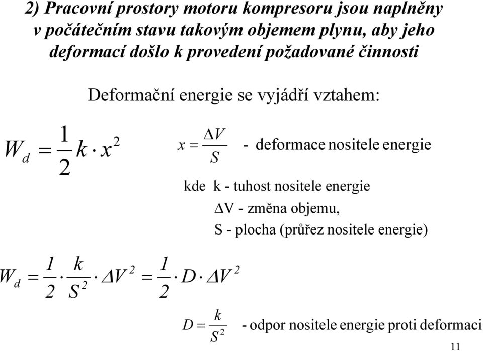 = ΔV S - deformace nositele energie kde k - tuhost nositele energie ΔV - změna objemu, S - plocha