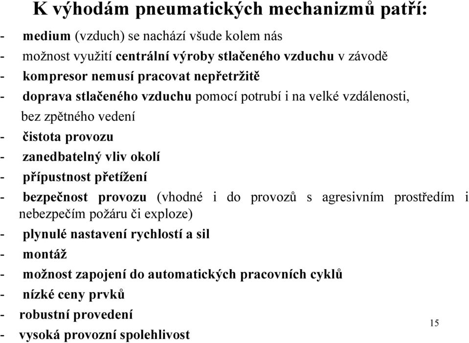 zanedbatelný vliv okolí - přípustnost přetížení - bezpečnost provozu (vhodné i do provozů s agresivním prostředím i nebezpečím požáru či exploze) -