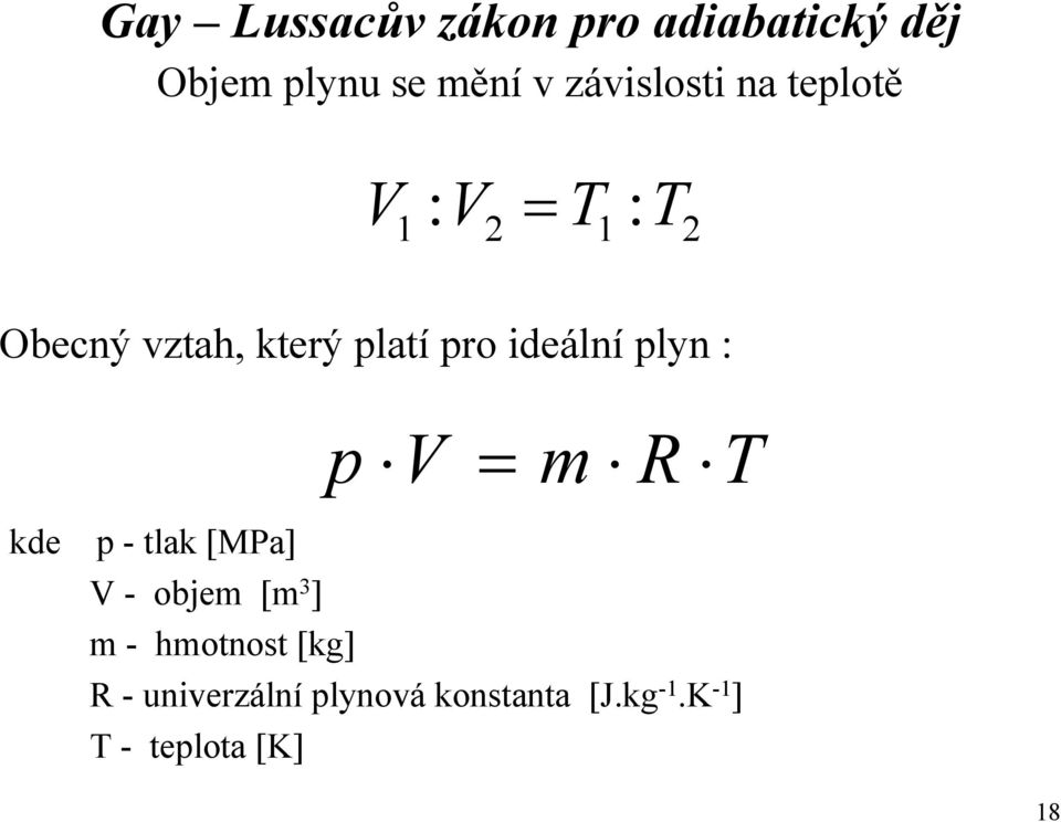 pro ideální plyn : p V = m R T kde p - tlak [MPa] V - objem [m 3 ] m -