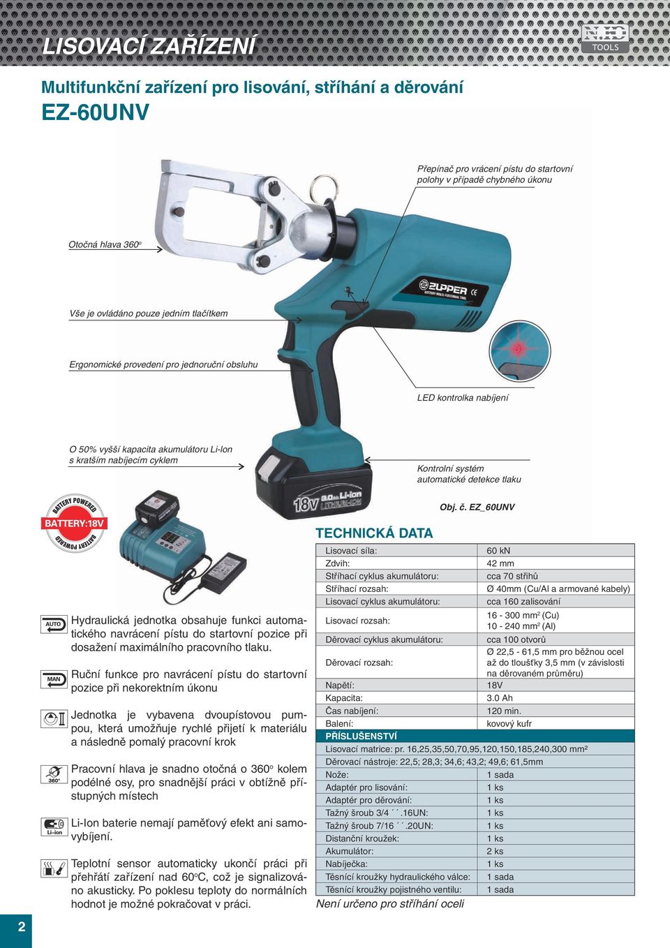 č. EZ_60UNV 2 Hydraulická jednotka obsahuje funkci automatického navrácení pístu do startovní pozice při dosažení maximálního pracovního tlaku.