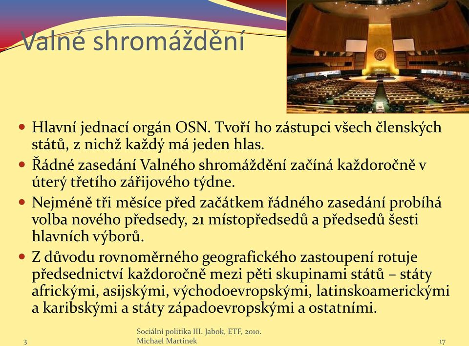 Nejméně tři měsíce před začátkem řádného zasedání probíhá volba nového předsedy, 21 místopředsedů a předsedů šesti hlavních výborů.