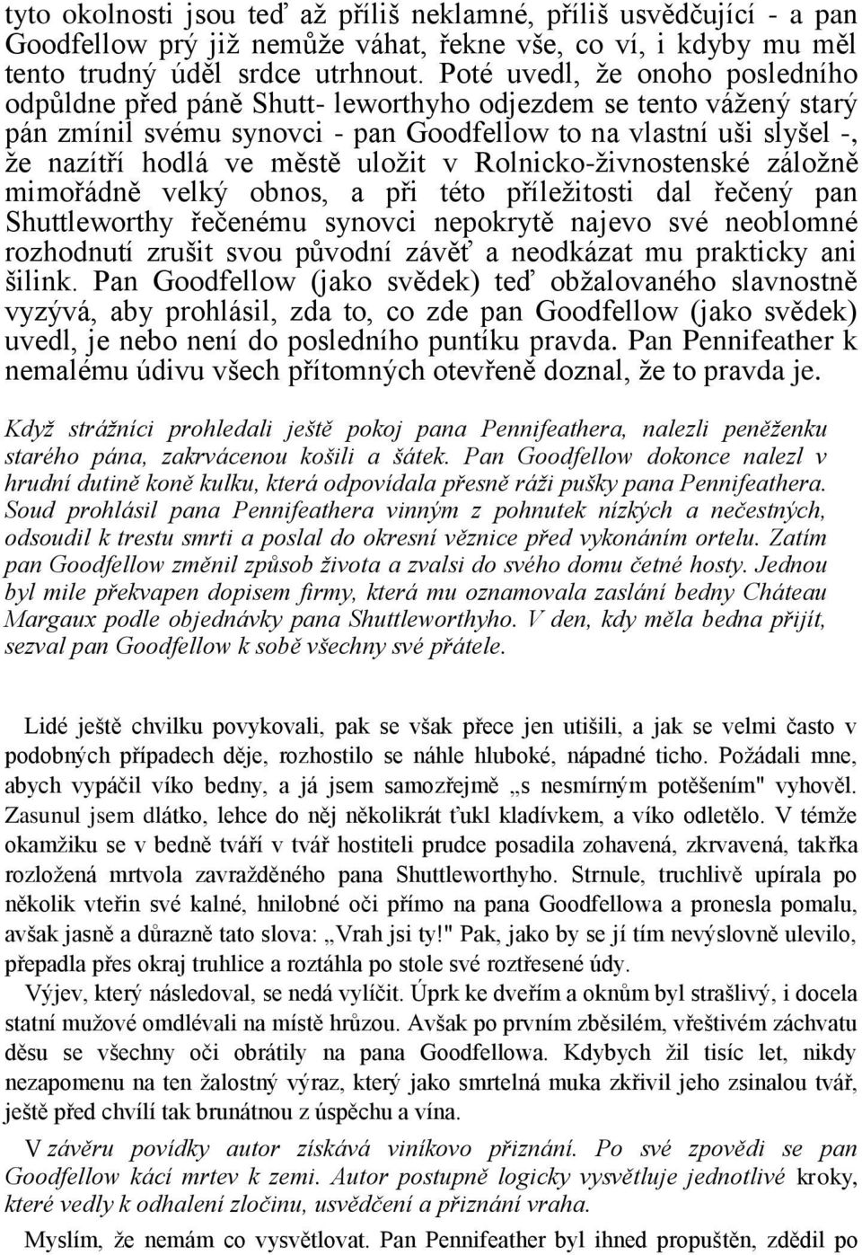 uložit v Rolnicko-živnostenské záložně mimořádně velký obnos, a při této příležitosti dal řečený pan Shuttleworthy řečenému synovci nepokrytě najevo své neoblomné rozhodnutí zrušit svou původní závěť