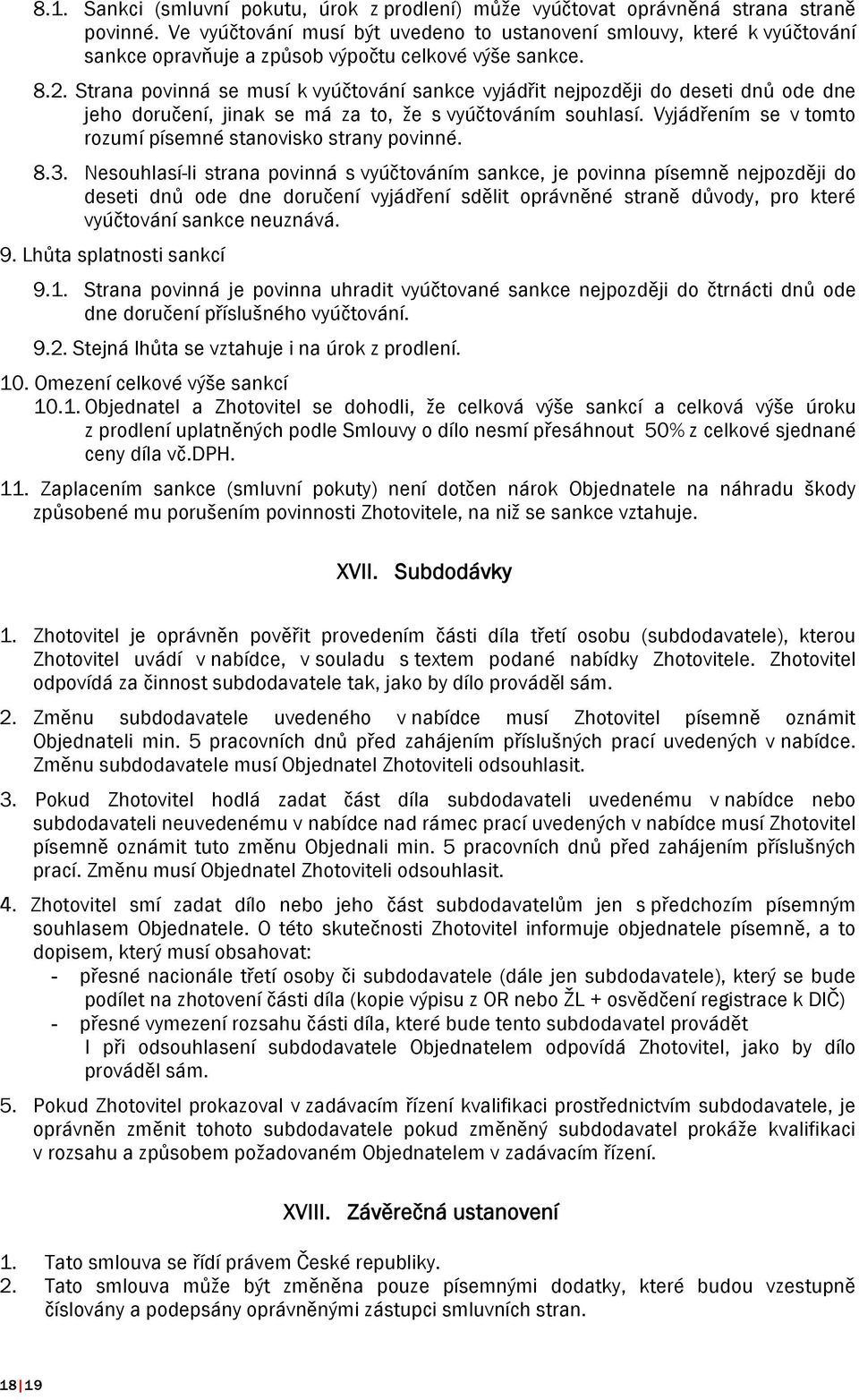 Strana povinná se musí k vyúčtování sankce vyjádřit nejpozději do deseti dnů ode dne jeho doručení, jinak se má za to, že s vyúčtováním souhlasí.