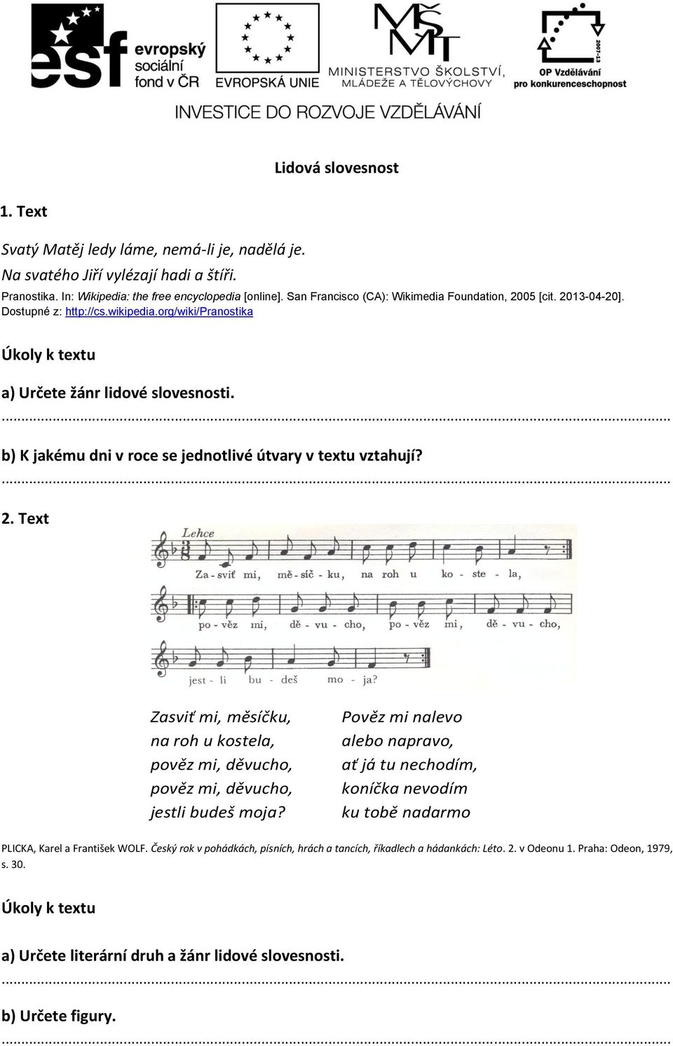 org/wiki/pranostika a) Určete žánr lidové slovesnosti. b) K jakému dni v roce se jednotlivé útvary v textu vztahují? 2.