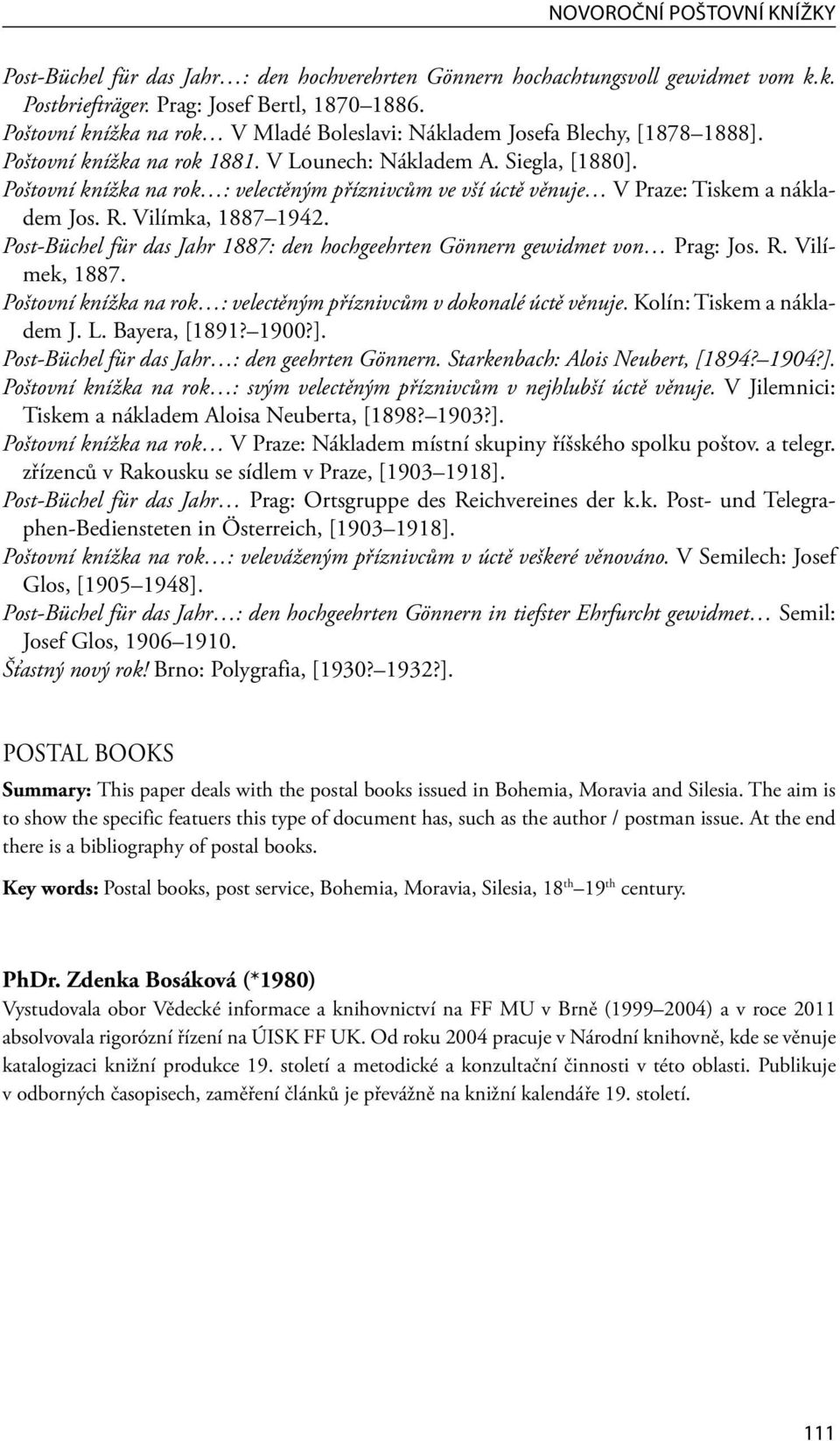 Poštovní knížka na rok : velectěným příznivcům ve vší úctě věnuje V Praze: Tiskem a nákladem Jos. R. Vilímka, 1887 1942. Post-Büchel für das Jahr 1887: den hochgeehrten Gönnern gewidmet von Prag: Jos.