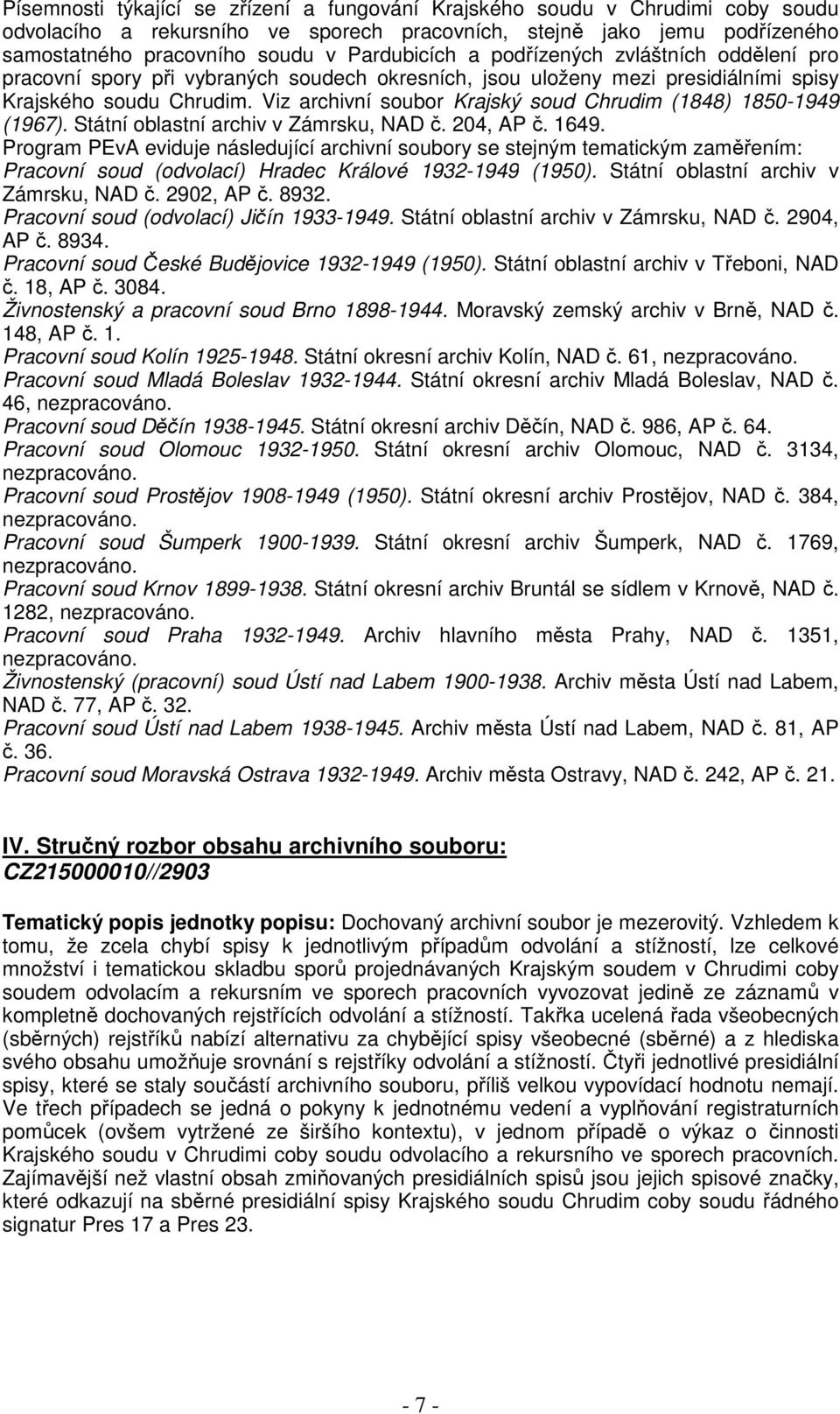 Viz archivní soubor Krajský soud Chrudim (1848) 1850-1949 (1967). Státní oblastní archiv v Zámrsku, NAD č. 204, AP č. 1649.