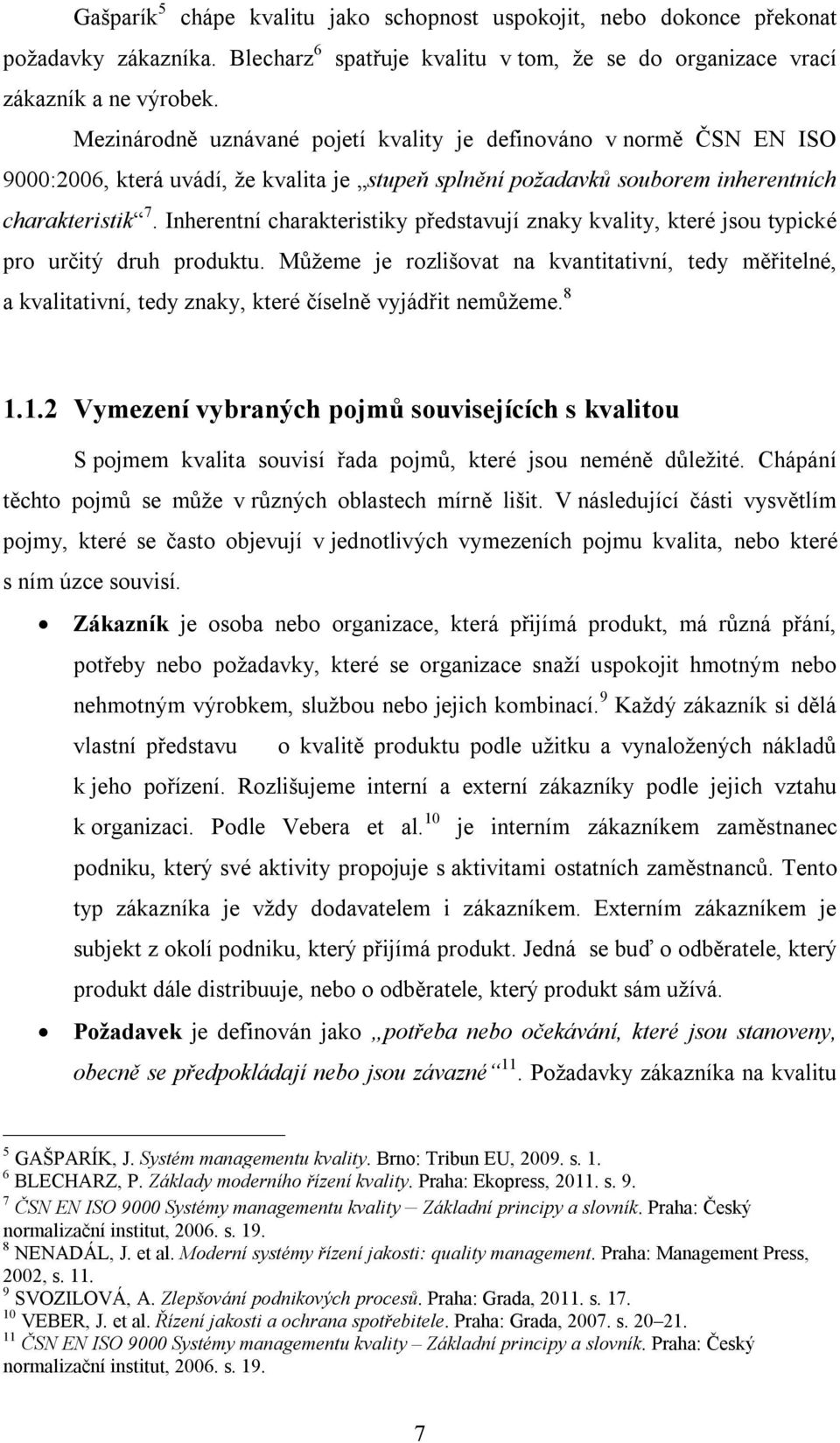 Inherentní charakteristiky představují znaky kvality, které jsou typické pro určitý druh produktu.