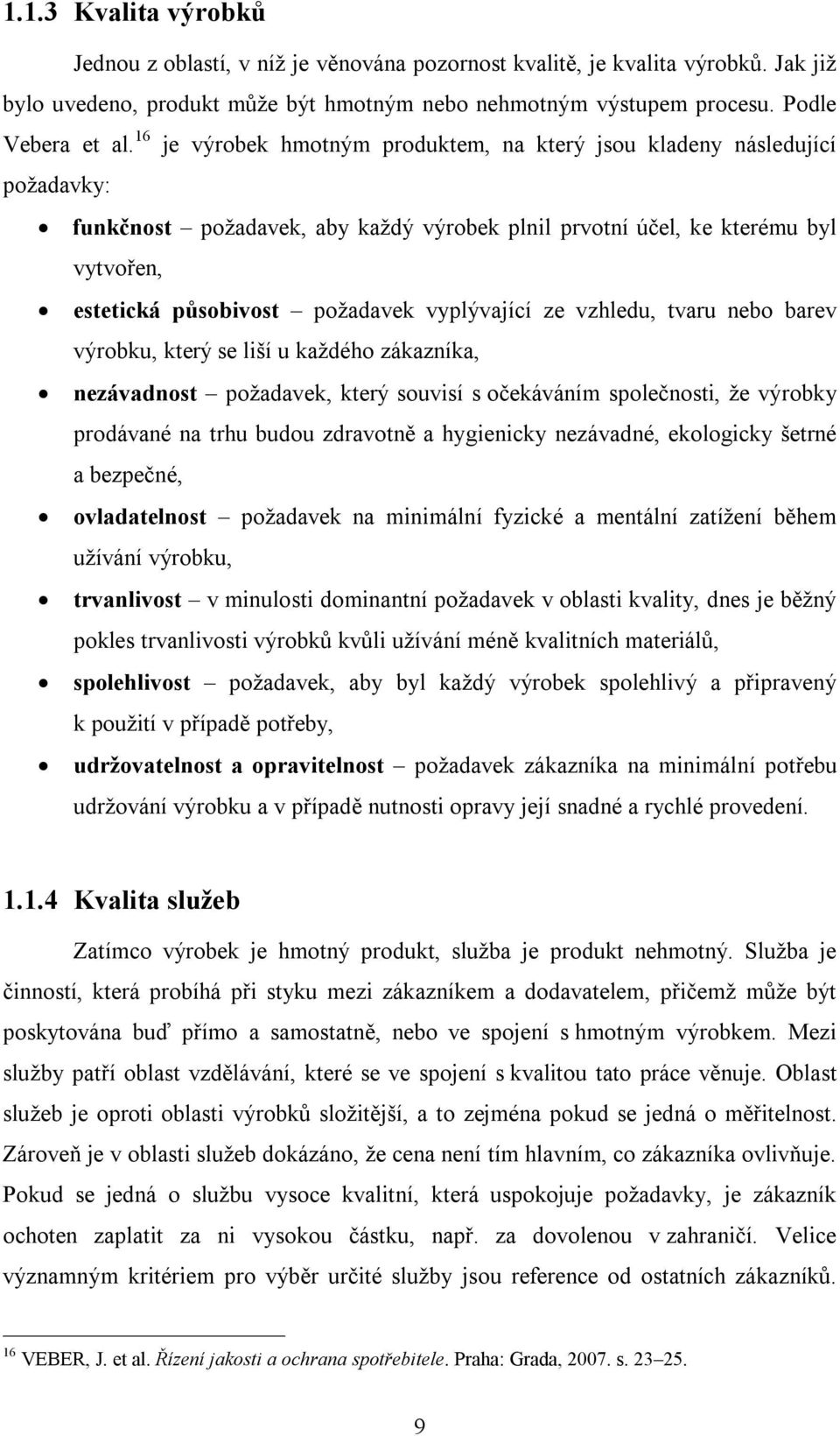 vyplývající ze vzhledu, tvaru nebo barev výrobku, který se liší u každého zákazníka, nezávadnost požadavek, který souvisí s očekáváním společnosti, že výrobky prodávané na trhu budou zdravotně a