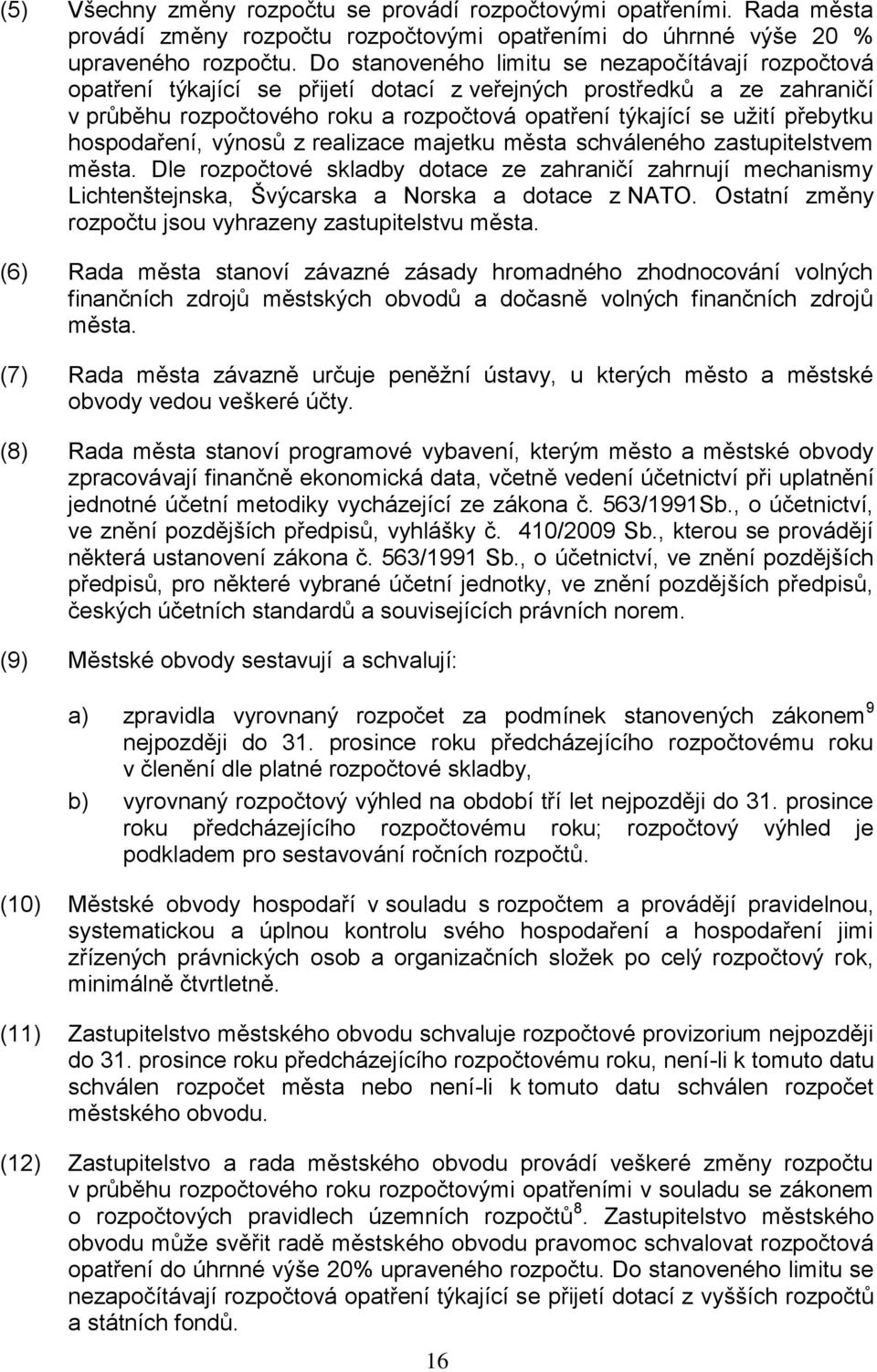 přebytku hospodaření, výnosů z realizace majetku města schváleného zastupitelstvem města.