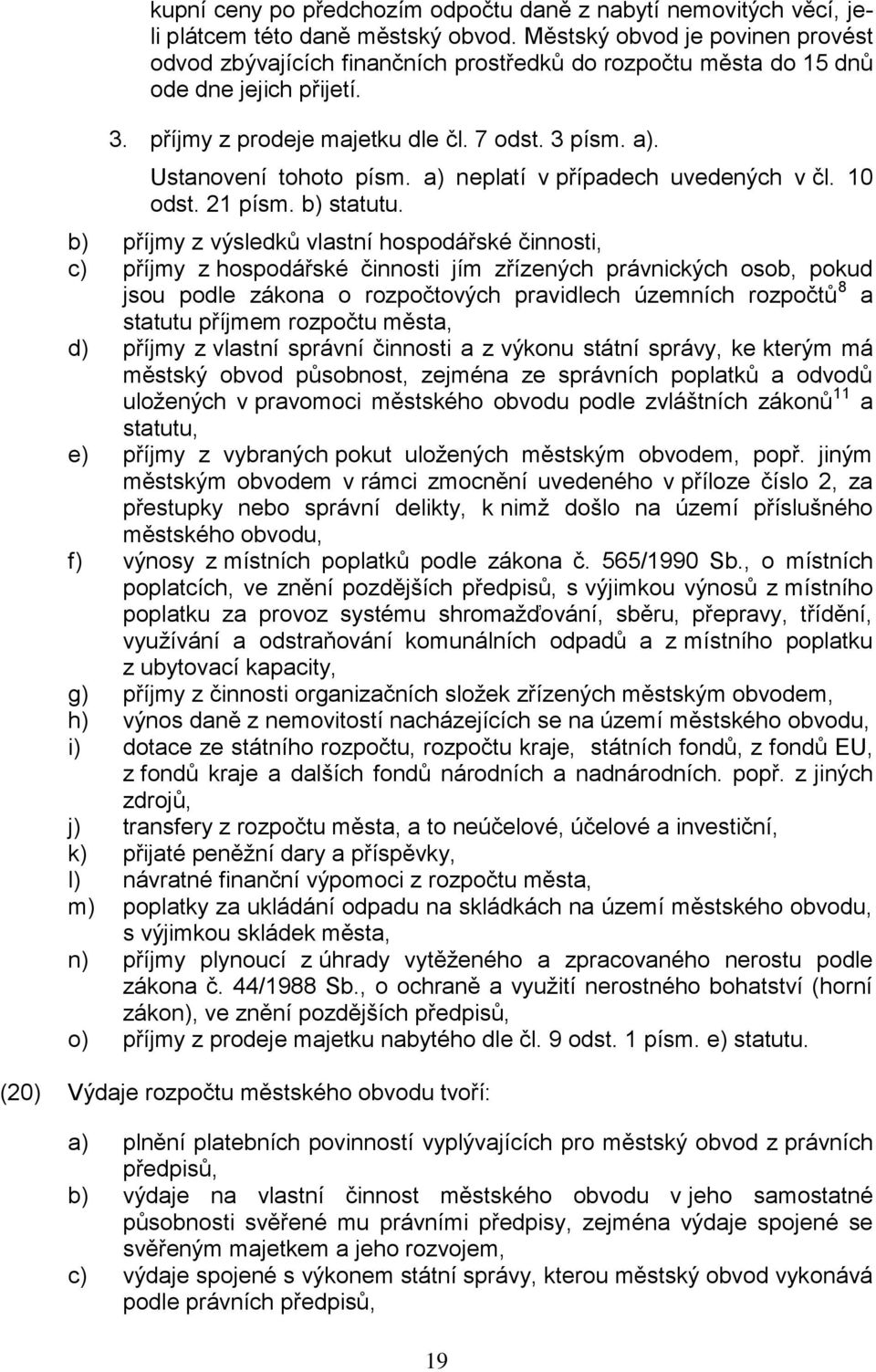 Ustanovení tohoto písm. a) neplatí v případech uvedených v čl. 10 odst. 21 písm. b) statutu.