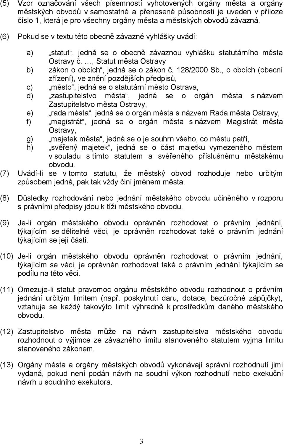 , Statut města Ostravy b) zákon o obcích, jedná se o zákon č. 128/2000 Sb.