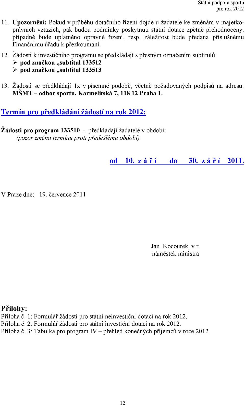 řízení, resp. záležitost bude předána příslušnému Finančnímu úřadu k přezkoumání. 12.