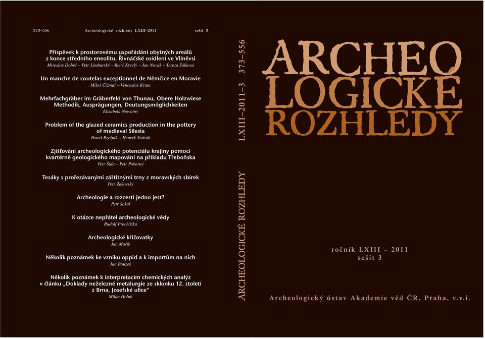 im Gräberfeld von Thunau, Obere Holzwiese Methodik, Ausprägungen, Deutungsmöglichkeiten Elisabeth Nowotny Problem of the glazed ceramics production in the pottery of medieval Silesia Paweł Rzeźnik