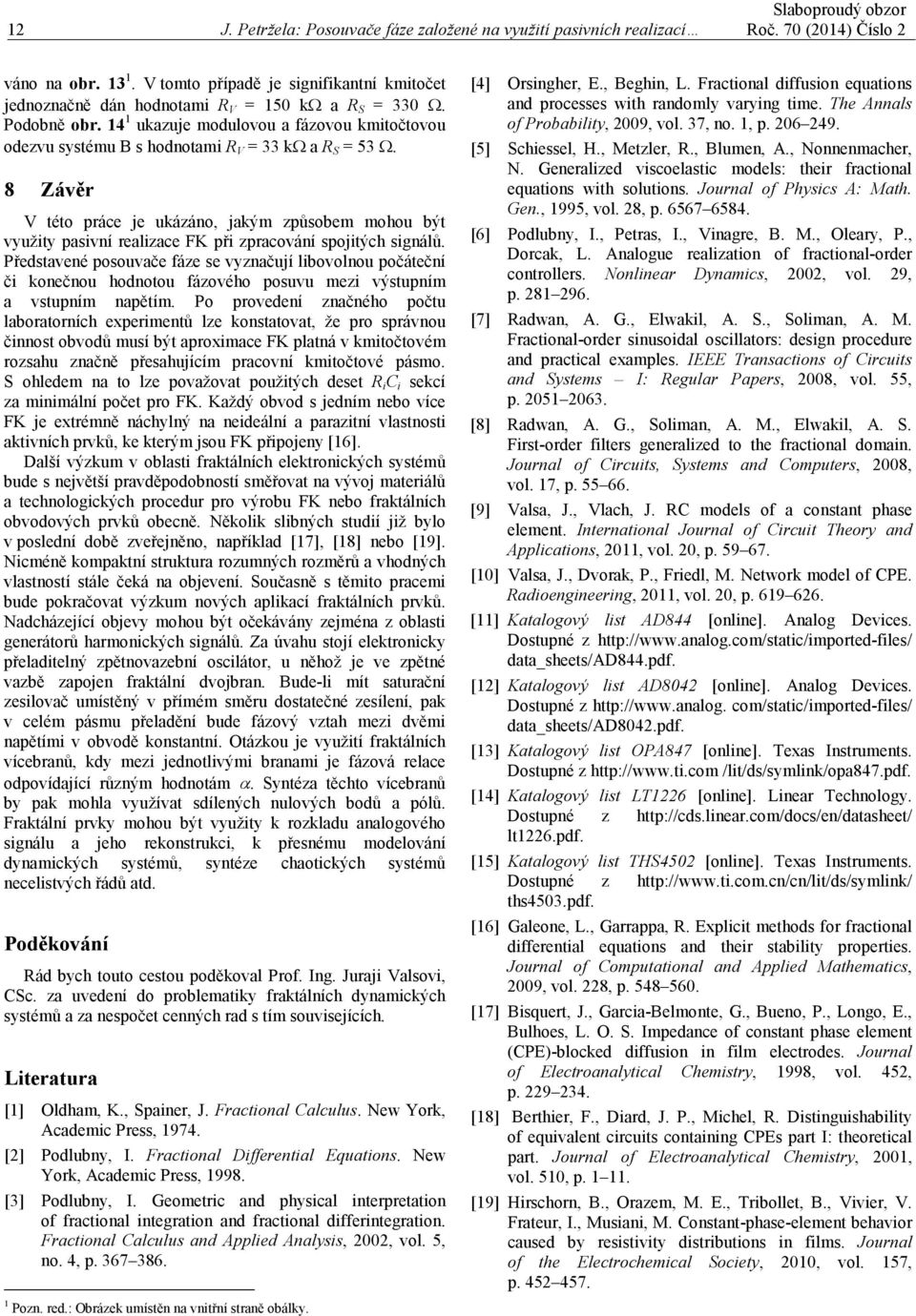 Předtavené oouvače fáze e vyznačují libovolnou očáteční či konečnou hodnotou fázového ouvu mezi výtuním a vtuním naětím.