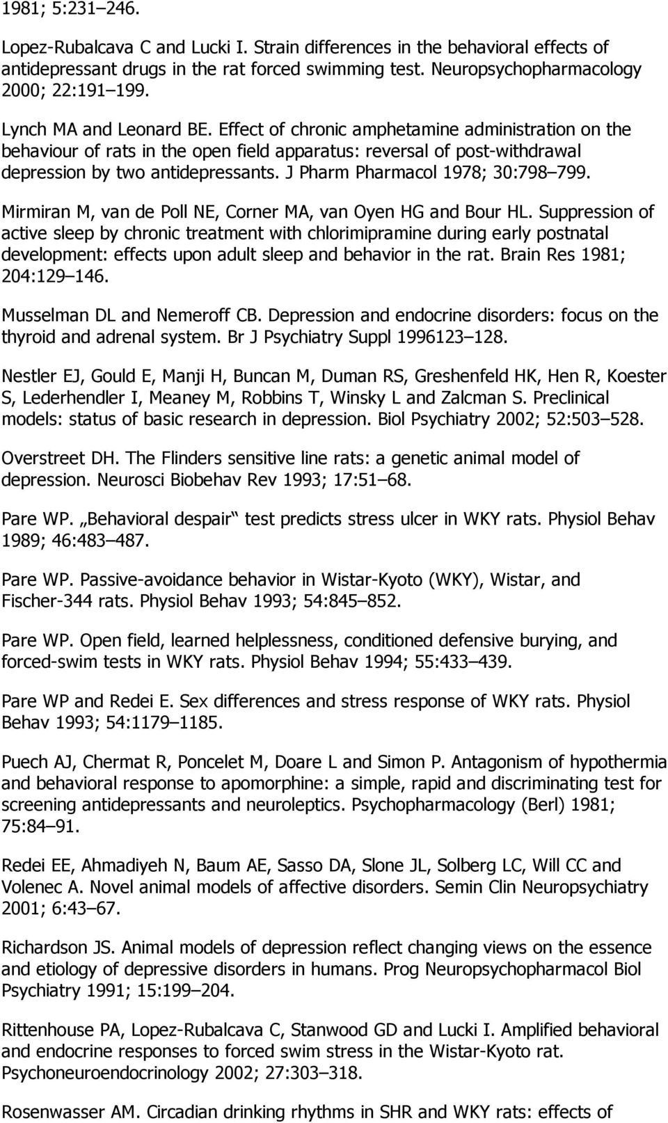 J Pharm Pharmacol 1978; 30:798 799. Mirmiran M, van de Poll NE, Corner MA, van Oyen HG and Bour HL.