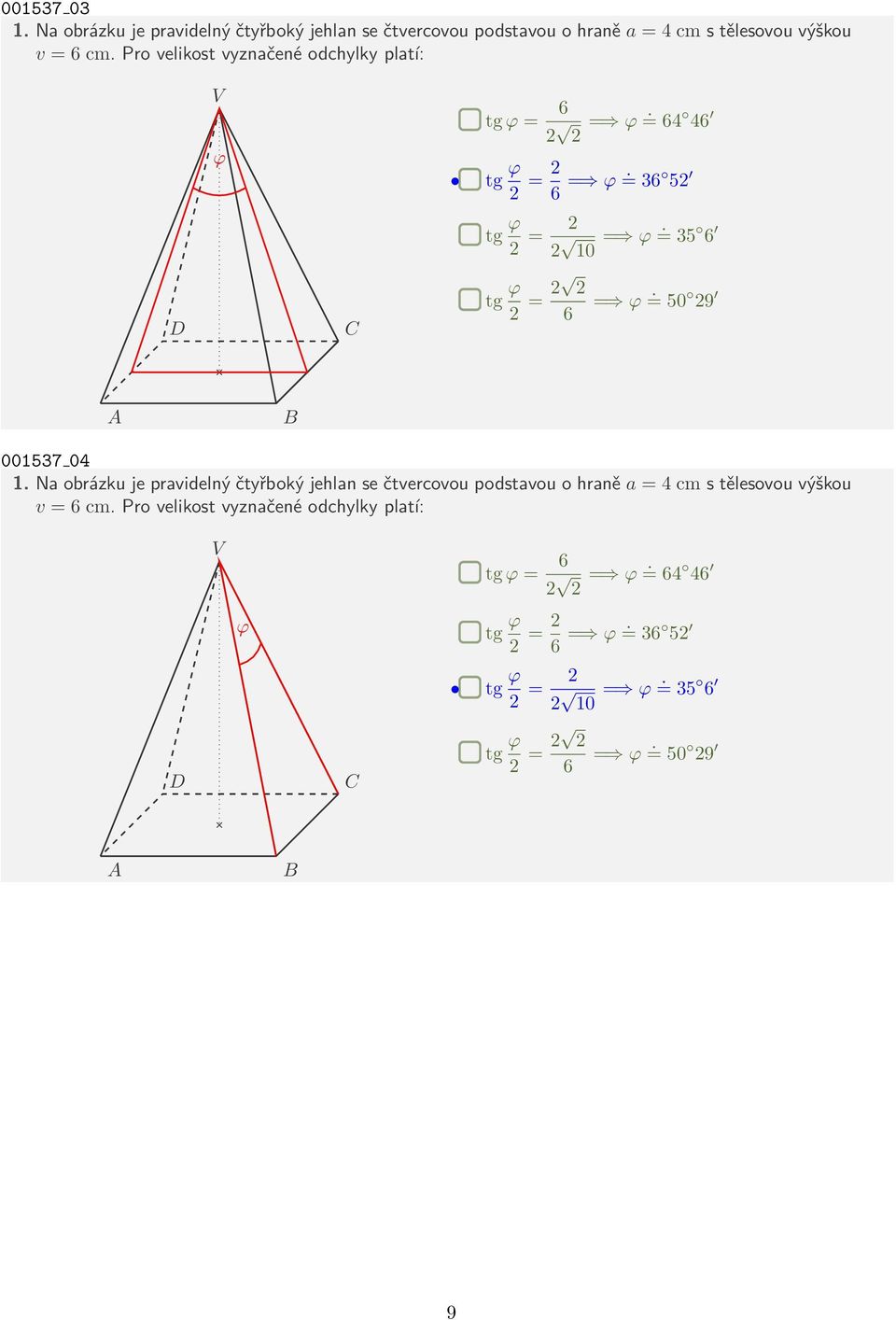 Pro velikost vyznačené odchylky platí: tg = 6 =. = 64 46 tg = 6 =. = 36 5 tg = 10 =. = 35 6 tg = 6 =.