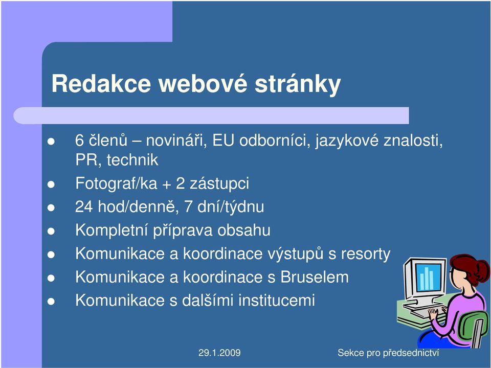 dní/týdnu Kompletní příprava obsahu Komunikace a koordinace výstupů