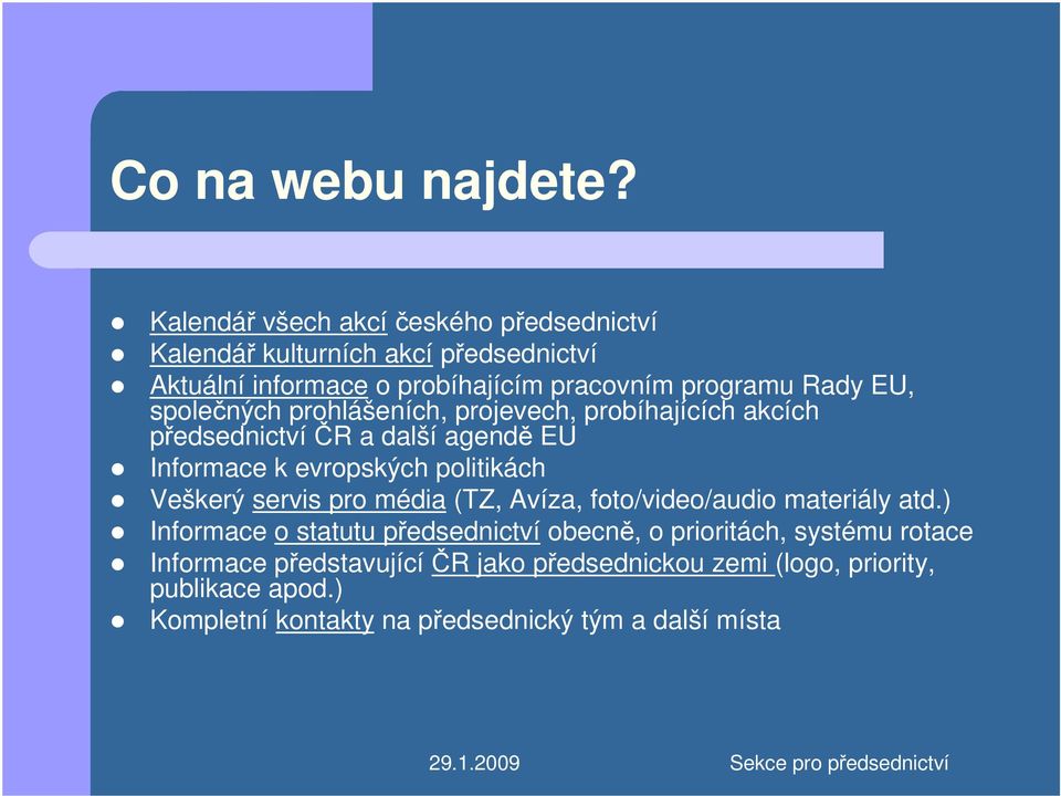 EU, společných prohlášeních, projevech, probíhajících akcích předsednictvíčr a další agendě EU Informace k evropských politikách Veškerý