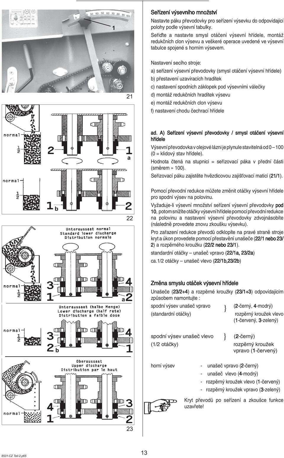 NastavenÌ secìho stroje: a) se ÌzenÌ v sevnì p evodovky (smysl ot ËenÌ v sevnì h Ìdele) b) p estavenì uzavìracìch hradìtek c) nastavenì spodnìch z klopek pod v sevnìmi v leëky d) mont û redukënìch