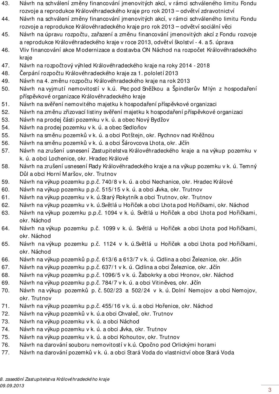 Návrh na úpravu rozpočtu, zařazení a změnu financování jmenovitých akcí z Fondu rozvoje a reprodukce Královéhradeckého kraje v roce 2013, odvětví školství - 4. a 5. úprava 46.