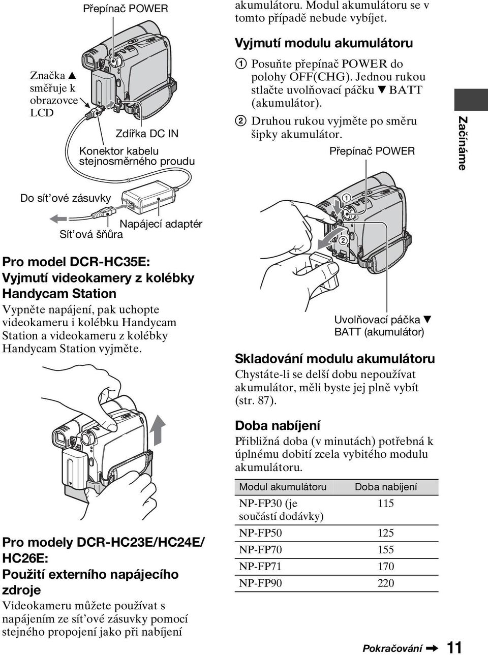 Jednou rukou stlačte uvolňovací páčku V BATT (akumulátor). 2 Druhou rukou vyjměte po směru šipky akumulátor.