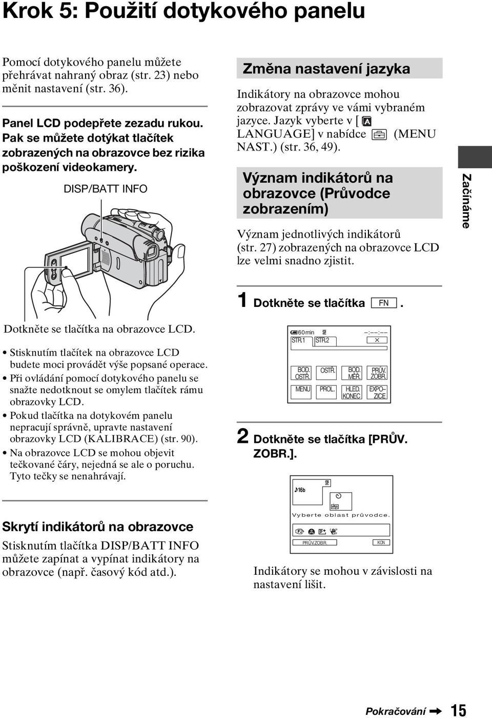 Jazyk vyberte v [ LANGUAGE] v nabídce (MENU NAST.) (str. 36, 49). Význam indikátorů na obrazovce (Průvodce zobrazením) Význam jednotlivých indikátorů (str.