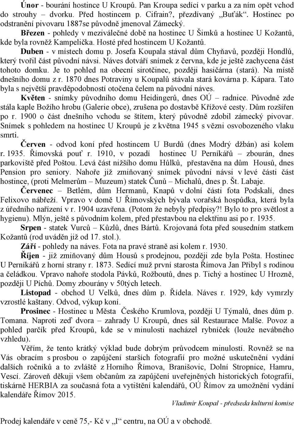 Hosté před hostincem U Kožantů. Duben - v místech domu p. Josefa Koupala stával dům Chyňavů, později Hondlů, který tvořil část původní návsi.