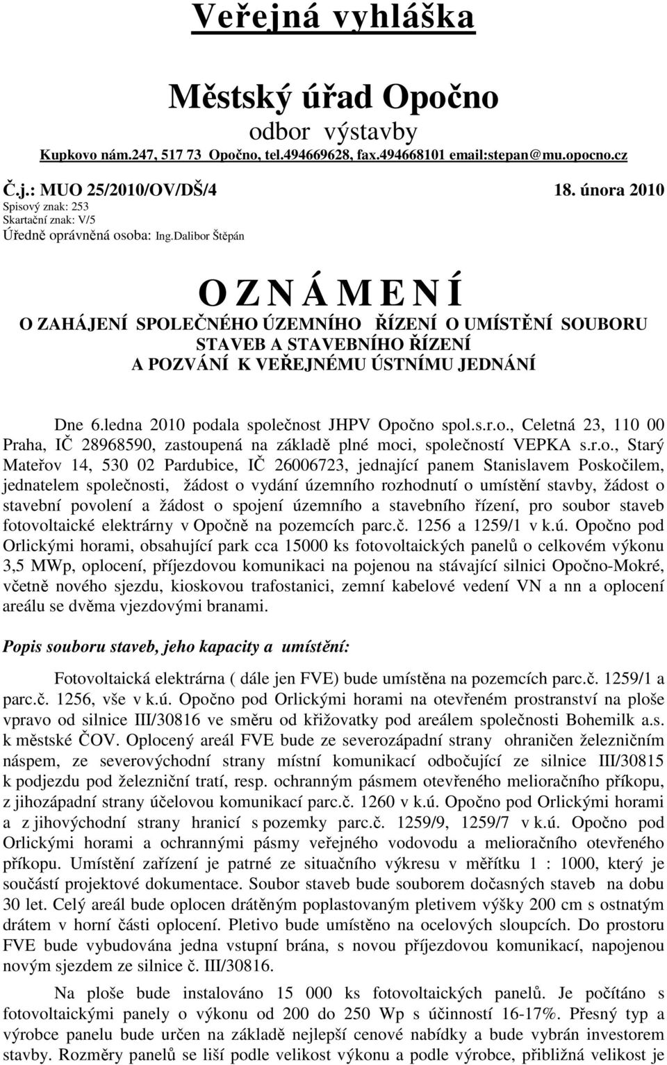 Dalibor Štěpán O Z N Á M E N Í O ZAHÁJENÍ SPOLEČNÉHO ÚZEMNÍHO ŘÍZENÍ O UMÍSTĚNÍ SOUBORU STAVEB A STAVEBNÍHO ŘÍZENÍ A POZVÁNÍ K VEŘEJNÉMU ÚSTNÍMU JEDNÁNÍ Dne 6.