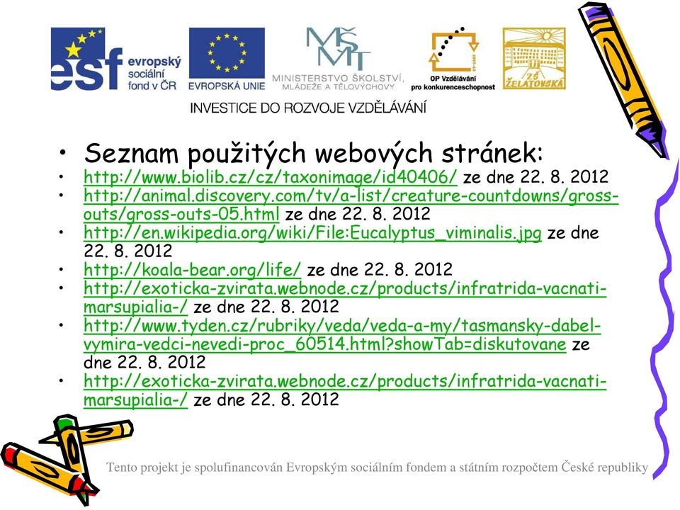 org/life/ ze dne 22. 8. 2012 http://exoticka-zvirata.webnode.cz/products/infratrida-vacnatimarsupialia-/ ze dne 22. 8. 2012 http://www.tyden.