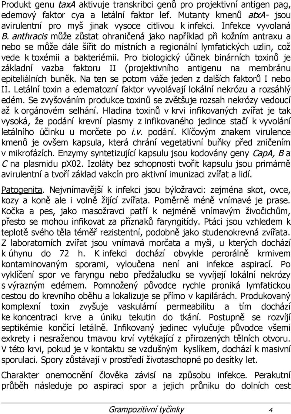 Pro biologický účinek binárních toxinů je základní vazba faktoru II (projektivního antigenu na membránu epiteliálních buněk. Na ten se potom váže jeden z dalších faktorů I nebo II.