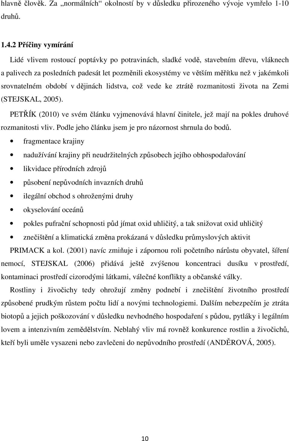 srovnatelném období v dějinách lidstva, což vede ke ztrátě rozmanitosti života na Zemi (STEJSKAL, 2005).