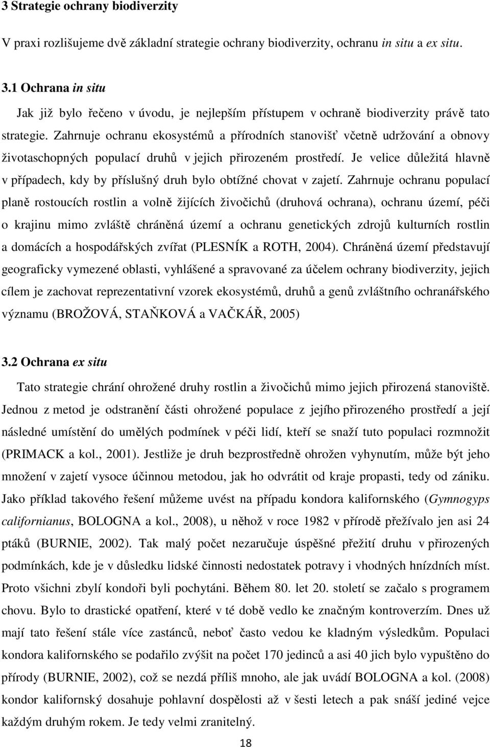 Zahrnuje ochranu ekosystémů a přírodních stanovišť včetně udržování a obnovy životaschopných populací druhů v jejich přirozeném prostředí.