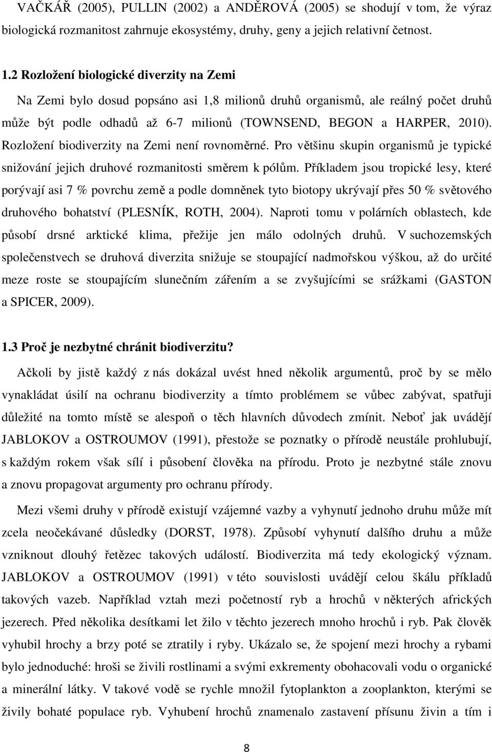 Rozložení biodiverzity na Zemi není rovnoměrné. Pro většinu skupin organismů je typické snižování jejich druhové rozmanitosti směrem k pólům.