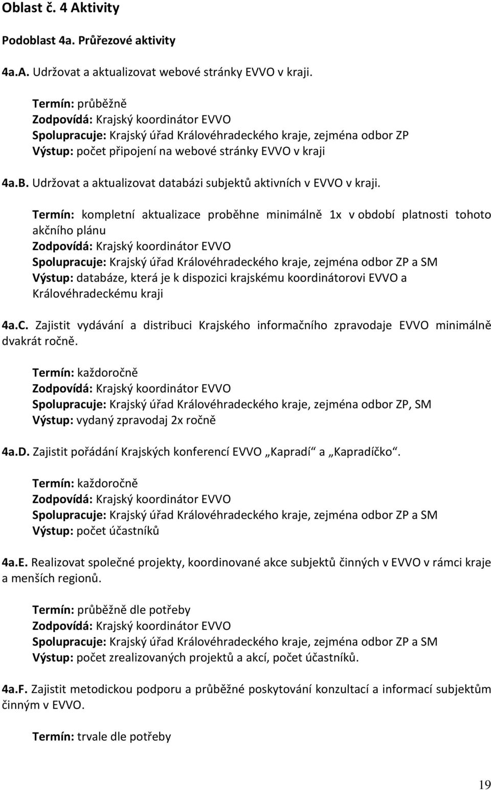 Udržovat a aktualizovat databázi subjektů aktivních v EVVO v kraji.