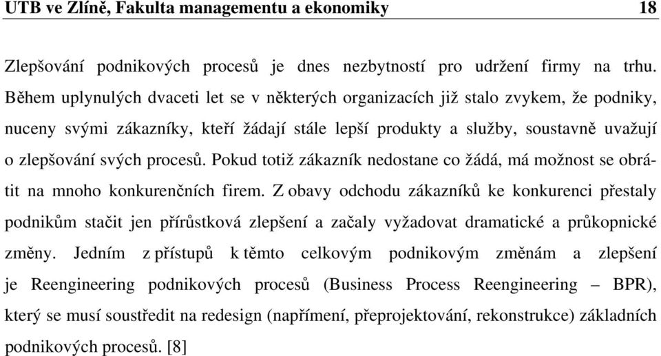 Pokud totiž zákazník nedostane co žádá, má možnost se obrátit na mnoho konkurenčních firem.