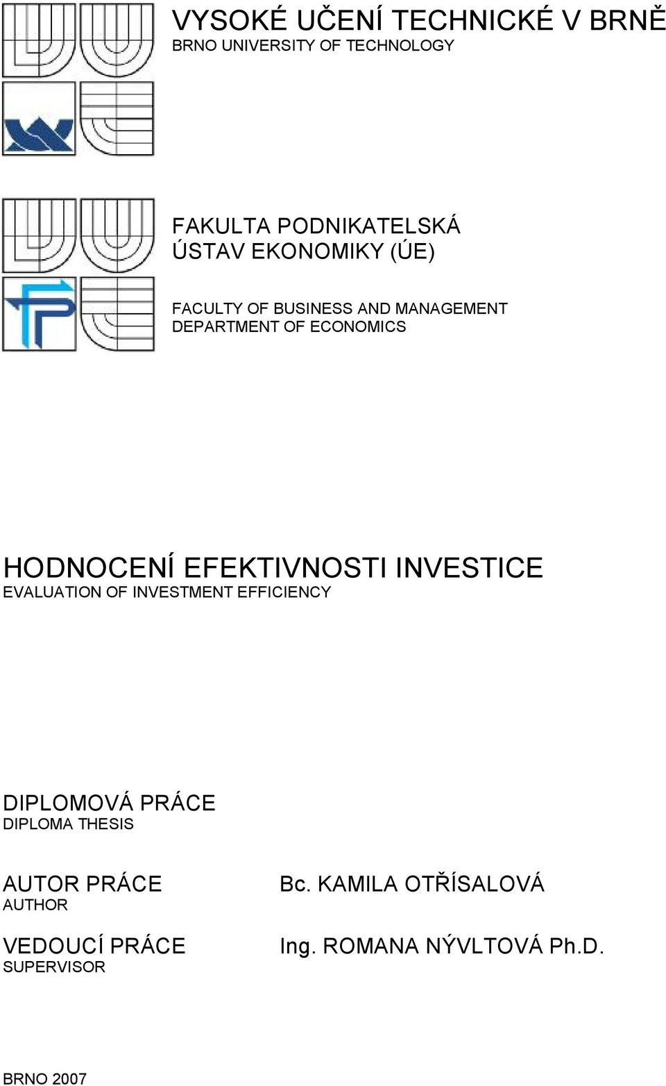 EFEKTIVNOSTI INVESTICE EVALUATION OF INVESTMENT EFFICIENCY DIPLOMOVÁ PRÁCE DIPLOMA THESIS