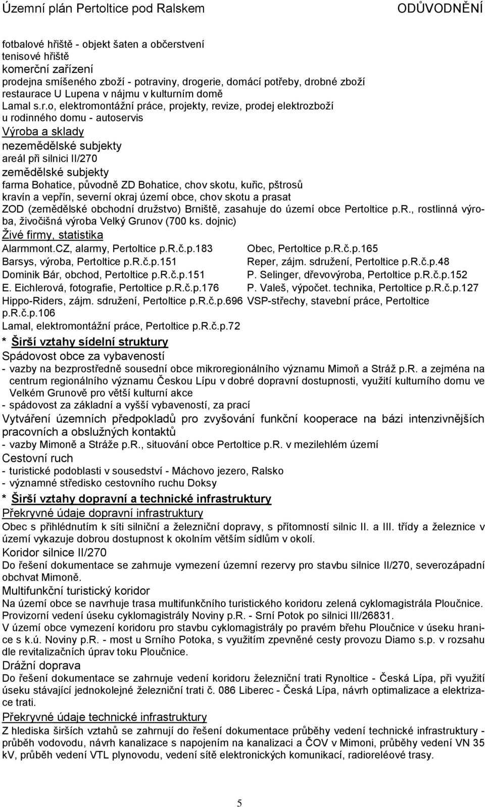 o, elektromontážní práce, projekty, revize, prodej elektrozboží u rodinného domu - autoservis Výroba a sklady nezemědělské subjekty areál při silnici II/270 zemědělské subjekty farma Bohatice,