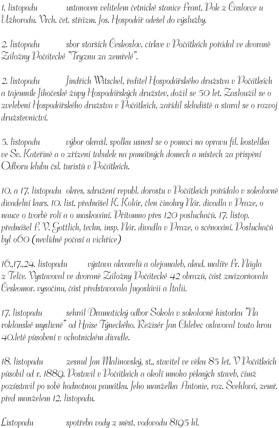 listopadu Jindřich Witschel, ředitel Hospodářského družstva v Počátkách a tajemník Jihočeské župy Hospodářských družstev, dožil se 50 let.