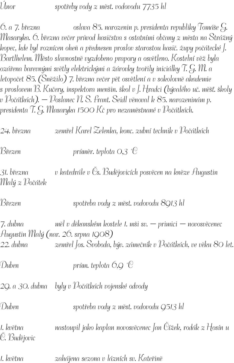 března večer pět osvětlení a v sokolovně akademie s proslovem B. Kučery, inspektora menšin. škol v J. Hradci (bývalého uč. měšť. školy v Počátkách). Poslanec N. S. Frant. Seidl věnoval k 85.