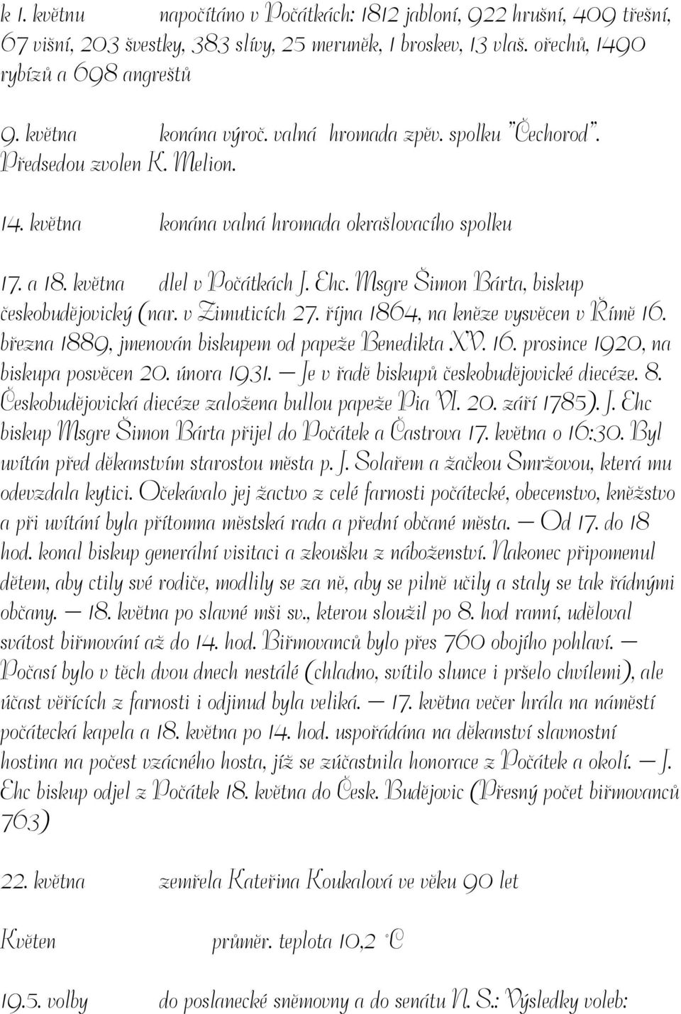 Msgre Šimon Bárta, biskup českobudějovický (nar. v Zimuticích 27. října 1864, na kněze vysvěcen v Římě 16. března 1889, jmenován biskupem od papeže Benedikta XV. 16. prosince 1920, na biskupa posvěcen 20.