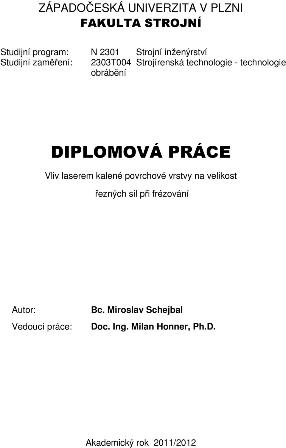 obrábění DIPLOMOVÁ PRÁCE Vliv laserem kalené povrchové vrstvy na velikost řezných